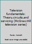 Unknown Binding Television fundamentals: Theory,circuits,and servicing (McGraw;Hill television series) Book