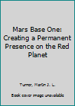 Paperback Mars Base One: Creating a Permanent Presence on the Red Planet Book