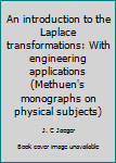 Unknown Binding An introduction to the Laplace transformations: With engineering applications (Methuen's monographs on physical subjects) Book