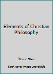 Mass Market Paperback Elements of Christian Philosophy Book