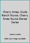 Cherry Ames, Dude Ranch Nurse.  Cherry Ames Nurse Stories Series