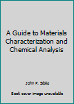 Hardcover A Guide to Materials Characterization and Chemical Analysis Book