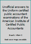 Unknown Binding Unofficial answers to the Uniform certified public accountant examinations of the American Institute of Certified Public Accountants Book