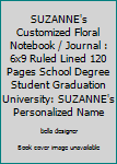 SUZANNE's Customized Floral Notebook / Journal : 6x9 Ruled Lined 120 Pages School Degree Student Graduation University: SUZANNE's Personalized Name