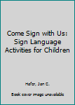 Paperback Come Sign with Us: Sign Language Activities for Children Book