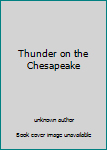 Unknown Binding Thunder on the Chesapeake Book