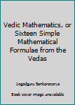 Hardcover Vedic Mathematics, or Sixteen Simple Mathematical Formulae from the Vedas Book