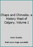 Hardcover Chaps and Chinooks. a History West of Calgary, Volume 1 Book