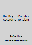 Paperback The Key To Paradise According To Islam Book