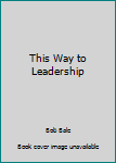 Hardcover This Way to Leadership Book