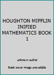 Unknown Binding HOUGHTON MIFFLIN INIFIED MATHEMATICS BOOK 1 Book