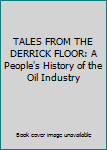 Hardcover TALES FROM THE DERRICK FLOOR: A People's History of the Oil Industry Book