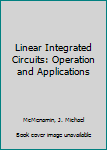 Hardcover Linear Integrated Circuits: Operation and Applications Book