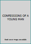 Unknown Binding CONFESSIONS OF A YOUNG MAN Book