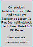 Composition Notebook: Touch Me And Your First Taekwondo Lesson Is Free  Journal/Notebook Blank Lined Ruled 6x9 100 Pages