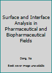 Hardcover Surface and Interface Analysis in Pharmaceutical and Biopharmaceutical Fields Book