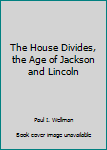 Hardcover The House Divides, the Age of Jackson and Lincoln Book