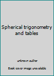 Unknown Binding Spherical trigonometry and tables Book