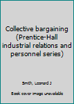 Unknown Binding Collective bargaining (Prentice-Hall industrial relations and personnel series) Book