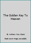 Paperback The Golden Key To Heaven Book