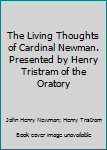 The Living Thoughts of Cardinal Newman. Presented by Henry Tristram of the Oratory