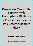 Pianoforte Music: Its History, with Biographical Sketches & Critical Estimates of its Greatest Masters 4th.ed.