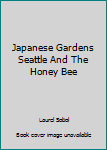 Japanese Gardens Seattle And The Honey Bee