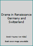 Drama in Renaissance Germany and Switzerland