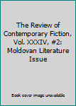 Paperback The Review of Contemporary Fiction, Vol. XXXIV, #2: Moldovan Literature Issue Book