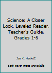 Science: A Closer Look, Leveled Reader, Teacher's Guide, Grades 1-6