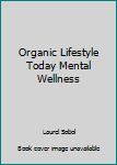 Organic Lifestyle Today Mental Wellness