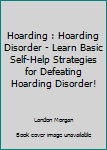 Paperback Hoarding : Hoarding Disorder - Learn Basic Self-Help Strategies for Defeating Hoarding Disorder! Book