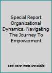 Paperback Special Report Organizational Dynamics, Navigating The Journey To Empowerment Book