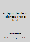 Paperback A Happy Haunter's Halloween Trick or Treat Book