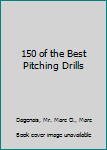 Paperback 150 of the Best Pitching Drills Book