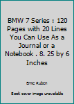 Paperback BMW 7 Series : 120 Pages with 20 Lines You Can Use As a Journal or a Notebook . 8. 25 by 6 Inches Book