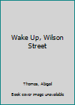 Hardcover Wake Up, Wilson Street Book