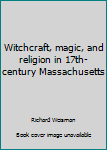 Paperback Witchcraft, magic, and religion in 17th-century Massachusetts Book