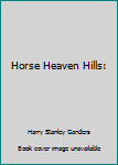 Unknown Binding Horse Heaven Hills: Book