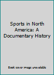Hardcover Sports in North America: A Documentary History Book