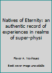Unknown Binding Natives of Eternity: an authentic record of experiences in realms of super-physi Book