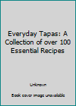 Hardcover Everyday Tapas: A Collection of over 100 Essential Recipes Book