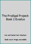 Hardcover The Prodigal Project: Book 2 Exodus Book