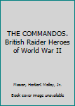 Hardcover THE COMMANDOS. British Raider Heroes of World War II Book