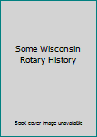 Hardcover Some Wisconsin Rotary History Book