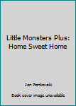 Paperback Little Monsters Plus: Home Sweet Home Book