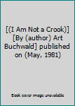 Paperback [(I Am Not a Crook)] [By (author) Art Buchwald] published on (May, 1981) Book
