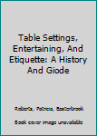 Hardcover Table Settings, Entertaining, And Etiquette: A History And Giode Book