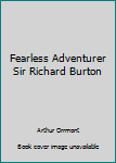 Hardcover Fearless Adventurer Sir Richard Burton Book