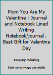 Paperback Mom You Are My Valentine : Journal and Notebook Lined Writing Notebook/journal , Best Gift for Valentine Day Book